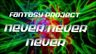 Fantasy Project - Never Never (Video Edit)
