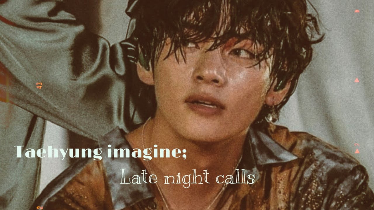 Taehyung Imagine: Late night call (1/2)