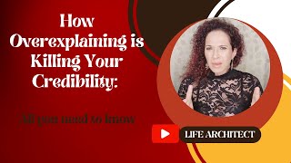 How Over explaining is Killing Your Credibility: Conscious Creation with Life Architect