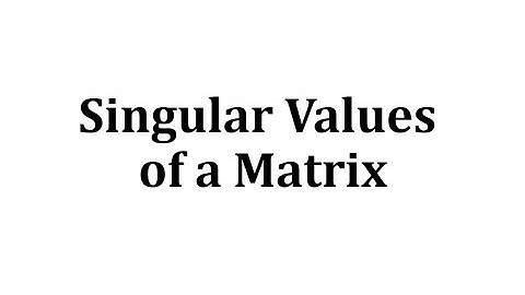Determine the Singular Values of a Matrix