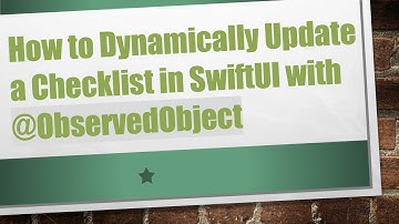 How to Dynamically Update a Checklist in SwiftUI with @ ObservedObject