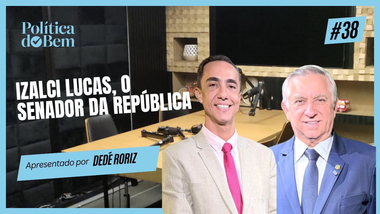 Politica do bem Ep#37:O Brasil que Podemos Construir — Com o Senador Izalci Lucas