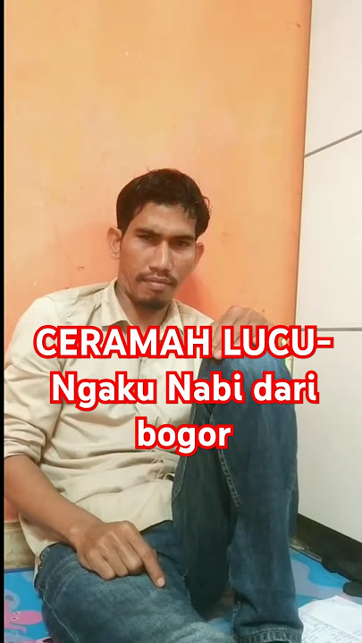 CERAMAH LUCU- ADA ORANG NGAKU NABI DARI BOGOR- BIKIN NGAKAK