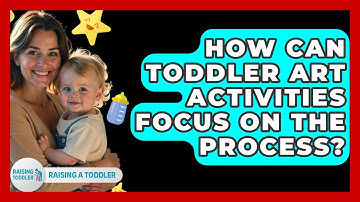 How Can Toddler Art Activities Focus On The Process? - Raising A Toddler