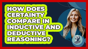 How Does Certainty Compare In Inductive And Deductive Reasoning?
