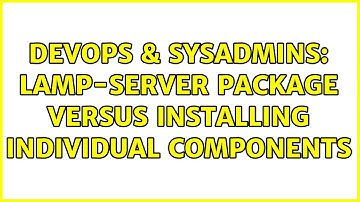 DevOps & SysAdmins: lamp-server package versus installing individual components (3 Solutions!!)