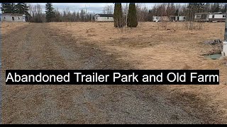 Aroostook Abandoned:  Military Trailer Park and Old Farm