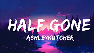 @AshleyKutcher - Half Gone (Lyrics)