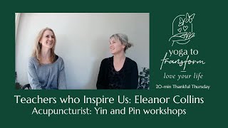 Thankful Thursday: Eleanor Collins, Acupuncturist - Teachers who inspire us. Yin and Pin workshop.