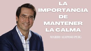 la importancia de mantener la calma, Mario Alonso puig