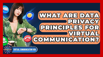 What Are Data Privacy Principles For Virtual Communication? - Virtual Communication Hub