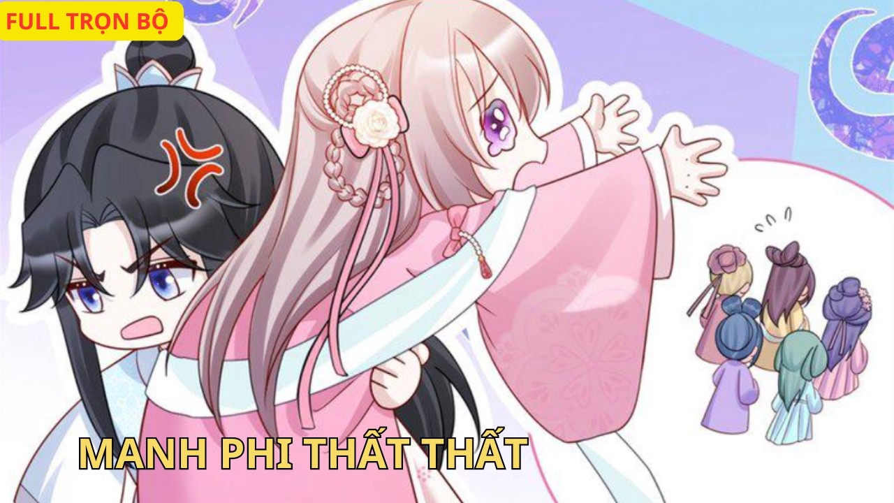 Full bộ // [Review] Manh phi Thất Thất