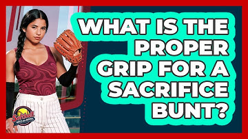 What Is The Proper Grip For A Sacrifice Bunt?