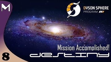 Dyson Sphere Program: Destiny! Mission Complete! Now For The REAL Work (#8)