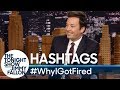 Hashtags: #WhyIGotFired