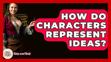 How Do Characters Represent Ideas? - Tales And Texts