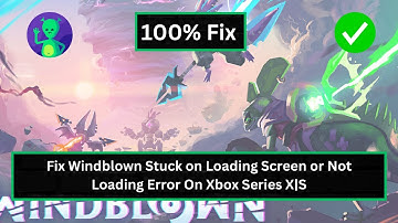 How To Fix Windblown Stuck on Loading Screen or Not Loading Error On Xbox Series X|S