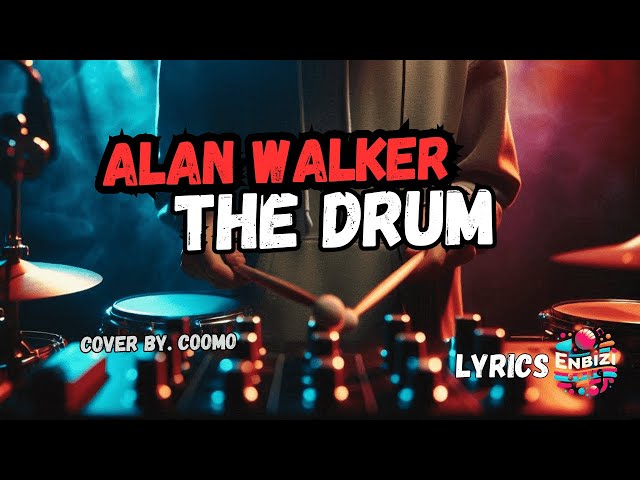 Alan Walker - The Drum (lyrics) cover by COOMO @enbizisong class=