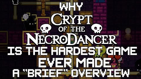 Why Crypt of the NecroDancer is the Hardest Game Ever made - A "Brief" Overview