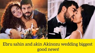 Ebru Sahin and Akin Akinozu wedding Biggest good news!