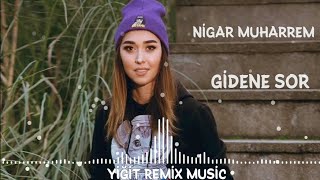 Nigar Muharrem Gidene Sor  [Yiğit Remix Music] Resimi