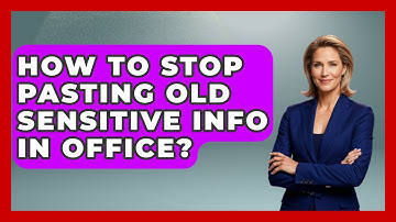 How To Stop Pasting Old Sensitive Info In Office? - Docs and Sheets Pro