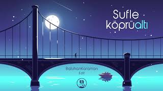 Sufle - Köprüaltı (DJ Batuhan Karaman Edit)