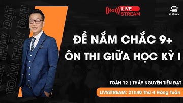 Tổng Ôn Đề Cuối Cùng - Ăn điểm ̣9+ Giữa HKI | Thầy Nguyễn Tiến Đạt