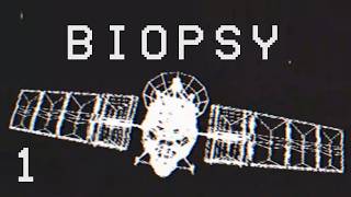 B I O P S Y (Pt1)