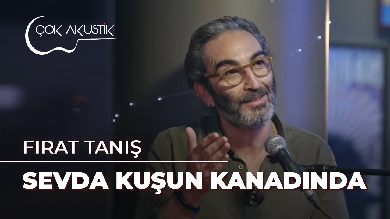 Fırat Tanış - Sevda Kuşun Kanadında | Çok Akustik