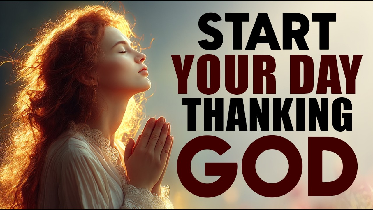 Give Thanks To God First This Morning | Powerful Prayer that Changes Everything