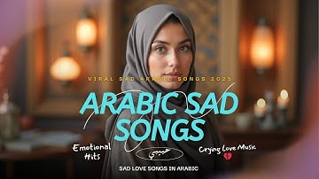 Sad Love Songs in Arabic 2025 | Habibi (حبيبي) Emotional Playlist