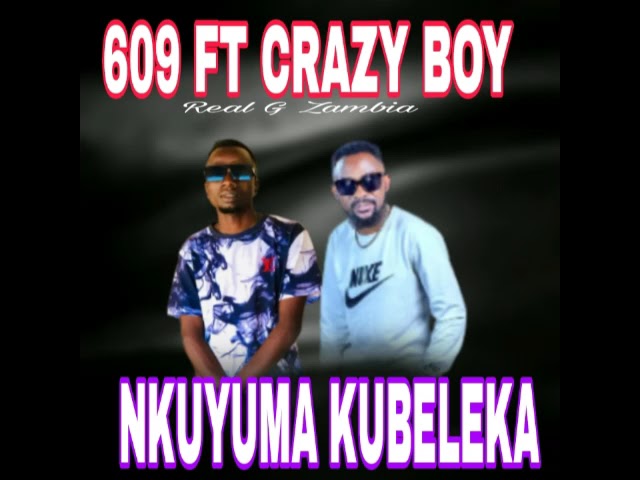 609 FT ft Crazy Boy- Nkuyuma kubeleka---ll-zed tongamusik.com.0976775345 class=