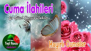 Cuma İlahileri 💖 Karışık İlahiler 💖 Hayırlı Cumalar 🌹 Yeşil Ravza İlahileri