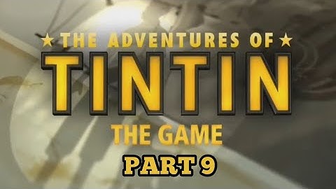 The Adventures of Tintin: The Secret of the Unicorn No Commentary - Gameplay Walkthrough - Part 9