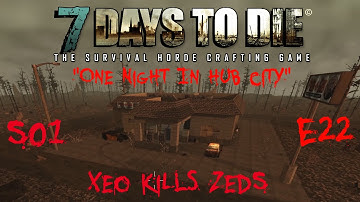 7 Days to Die - Zombies Always Run - S1 Part 22: "One Night in Hub City" (Alpha 10.4)