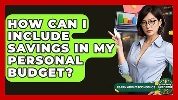 How Can I Include Savings In My Personal Budget? - Learn About Economics