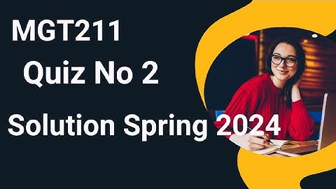 MGT211 Quiz No 2 Solution Spring 2024 | mgt211 quiz no 2 solution 2024 | mgt211 quiz 2