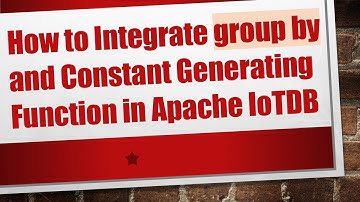 How to Integrate group by and Constant Generating Function in Apache IoTDB