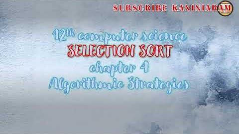 PART 7 ||CHAPTER 4 || SELECTION SORT ||ALGORITHMIC STRATEGIES || TNSCERT SYLLABUS