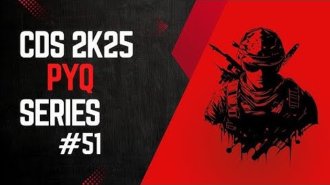 Q51 CDS II 2025 Soln Set A PYQ + Concept