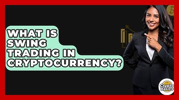 What Is Swing Trading In Cryptocurrency? - CryptoBasics360.com