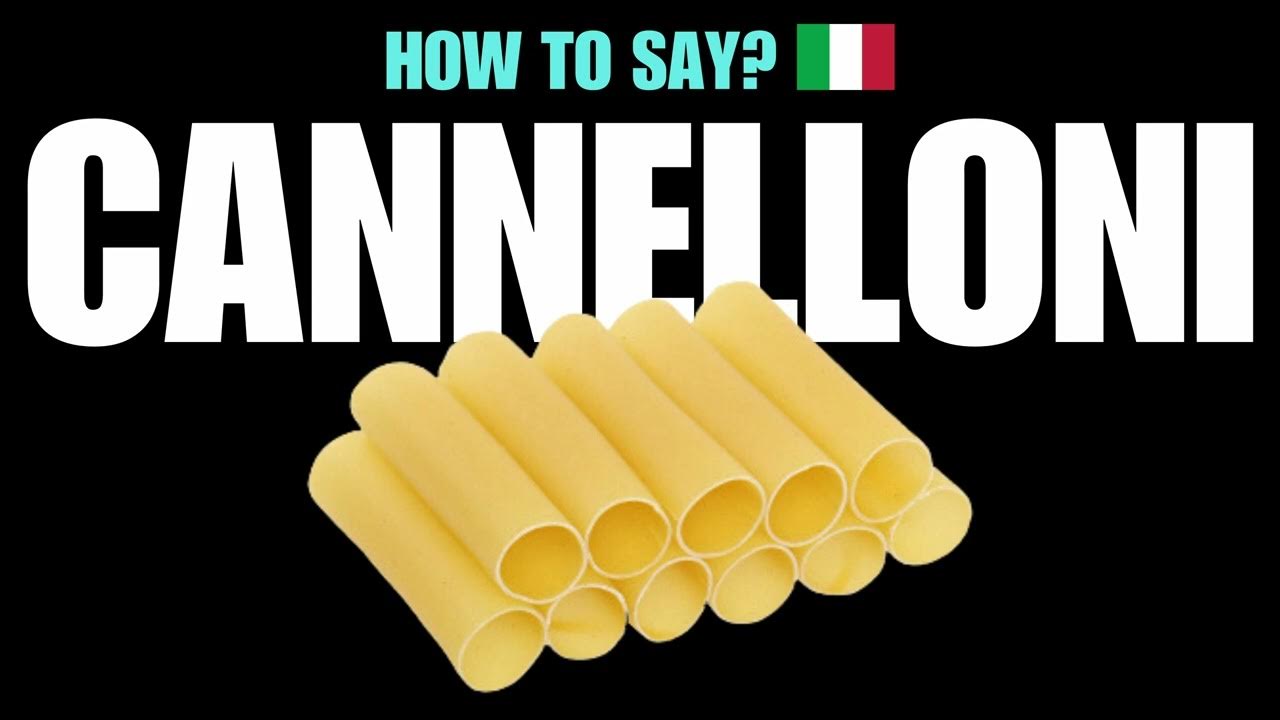 HOW TO PRONOUNCE CANNELLONI CORRECTLY? NATIVE ITALIAN PASTA NOODLE