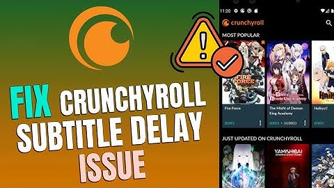 How to Fix Crunchyroll Subtitle Delay Issue 2025?