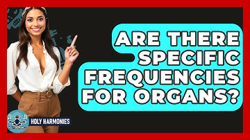 Are There Specific Frequencies For Organs? - Holy Harmonies