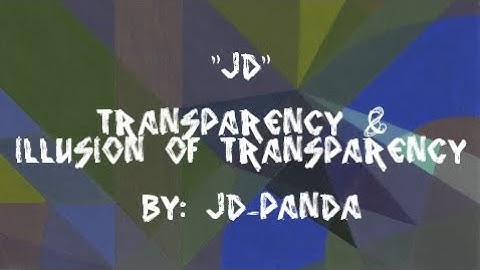 "JD" | Transparency & Illusion of Transparency | Design 102 @ Drexel University | JD-PANDA