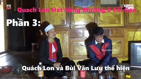 3   Quach Lon và Bùi Văn Lưu hát tiếng Mưởng ở Cối Gạo, xã Tự Do   Lạc Sơn