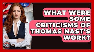 What Were Some Criticisms Of Thomas Nasts Work? - The Civil War Nerds