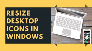 How To Make Desktop Icons Smaller Resize Desktop Icons In Windows 10