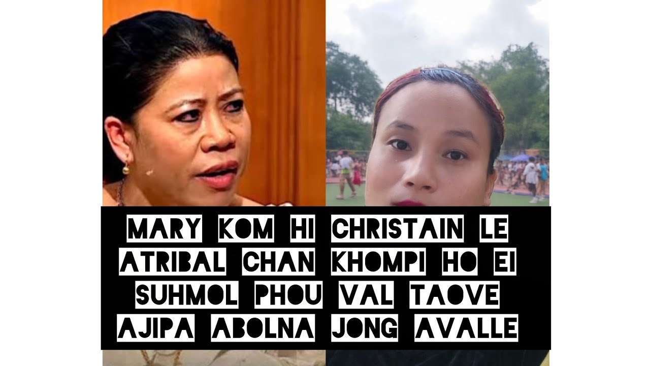 Mary kom hin a christain le atribal chan khom pi ho eisuh mol phou val taove  ajipa abol najong val.